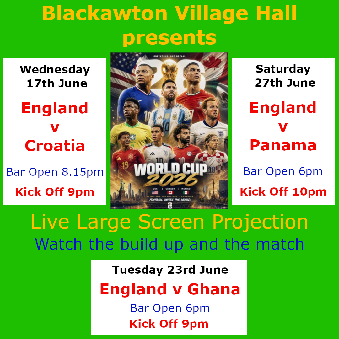 FIFA World Cup at Blackawton Village Hall, Bar Open. 17th June 8:15pm England v Croatia KO 9pm. 23rd June 6pm England v Ghana KO 9pm. 27th June 6pm England v Panama KO 10pm